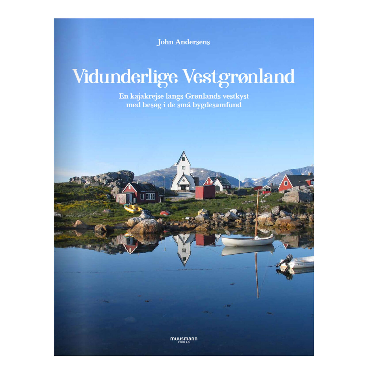 Se Muusmann forlag Vidunderlige Vestgrønland, John Andersen hos Friluftsland.dk