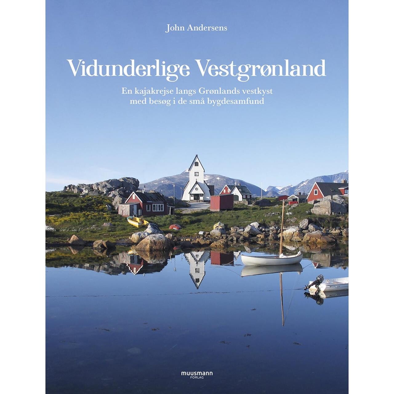 Se Muusmann forlag Vidunderlige Vestgrønland, John Andersen hos Friluftsland.dk